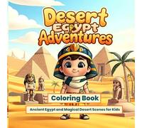 Desert Egypt Adventures Coloring Book for Kids: Ancient Egypt, Pyramids and Magical Desert Scenes for Kids Ages 4-8