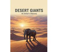 Desert Giants: An Artist'S Odyssey