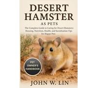 DESERT HAMSTER AS PETS: The Complete Guide to Caring for Desert Hamsters: Housing, Nutrition, Health, and Socialization Tips for Happy Pets.