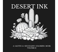 Desert Ink: A Cactus & Succulent Coloring Book, Volume 2: Nature-Inspired Line Art for Adults