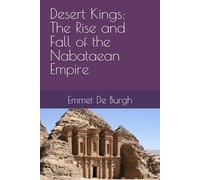 Desert Kings: The Rise and Fall of the Nabataean Empire