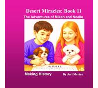 Desert Miracles Book 11: The Adventures of Mikah and Noelle: Making History
