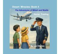 Desert Miracles Book 4: The Adventures of Mikah and Noelle Horse Trading