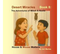 Desert Miracles Book 8: The Adventures of Mikah and Noelle: House & Mouse Matters