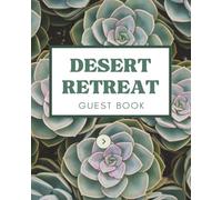 Desert Retreat Guest Book: Cactus Themed Succulent Visitor Logbook & Vacation Rental Memory Notebook for Guests to Sign In, Record Memories, and Provide Feedback of their Oasis Experiences