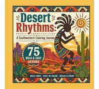 Desert Rhythms: A Southwestern Coloring Journey: 75 Bold & Easy Desert-Inspired Designs Featuring Southwestern Landscapes, Wildlife, Cacti, Sun Motifs, and Relaxing Tribal-Inspired Patterns