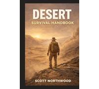 Desert Survival Handbook: A Step-by-Step Practical Guide to Staying Alive in Extreme Desert Conditions