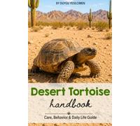 Desert Tortoise Handbook: Care, Behavior & Daily Life Guide / The Complete Desert Tortoise Care Guide