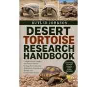 DESERT TORTOISE RESEARCH HANDBOOK: Comprehensive Insights into Desert Tortoise Ecology, Environmental Adaptations, Reproductive Biology, and Conservation Science