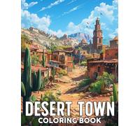 Desert Town Coloring Book: Scenic Coloring Pages Featuring Charming Oasis Village Illustrations for All Ages for Relaxation and Creativity