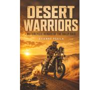 Desert Warriors: Motorcycle Heroes of the Rally-Raid