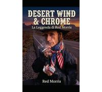 DESERT WIND & CHROME: La Leggenda di Red Morris