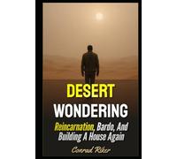 Desert Wondering: Reincarnation, Bardo, And Building A House Again