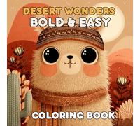 Desert Wonders: Bold & Easy Coloring Book - Relaxing Desert Designs with Cacti, Sand Dunes, and Sunsets for Adults & Kids