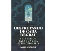 Desfrutando de Cada Degrau: Sete Passos Para Uma Vida Extraordinária