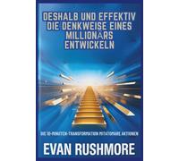 Deshalb und effektiv die Denkweise eines Millionärs entwickeln.: Die 10-Minuten-Transformation mitAtomare Aktionen