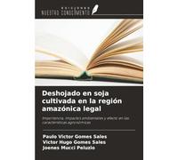 Deshojado en soja cultivada en la región amazónica legal: Importancia, impactos ambientales y efecto en las características agronómicas