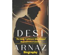 Desi Arnaz Biography: The Cuban Trailblazer Who Changed American Entertainment