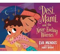 Desi, Mami, and the Never-Ending Worries by Mendes, Eva