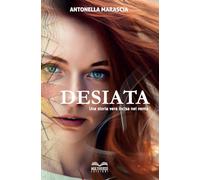 Libri Marascia Antonella - Desiata. Una Storia Vera Incisa Nel Vento