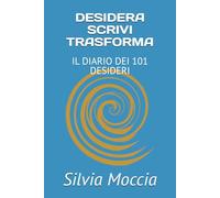 DESIDERA SCRIVI TRASFORMA: IL DIARIO DEI 101 DESIDERI
