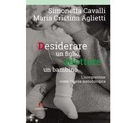 Desiderare un figlio, adottare un bambino. L'integrazione come risorsa metodologica