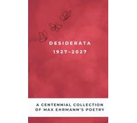 Desiderata Poem 1927-2027: A Centennial Collection of Max Ehrmann’s Poetry: Dusky Rose Edition