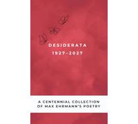 Desiderata Poem 1927-2027: A Centennial Collection of Max Ehrmann’s Poetry: Dusky Rose Edition