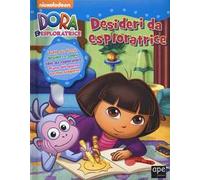 Desideri d'esploratrice. Dora l'esploratrice. Ediz. illustrata