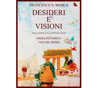 Desideri e visioni. Dalla grafica alla pittura a olio Opera pittorica. Volume pr