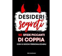 Desideri Segreti: 101 Sfide Piccanti di Coppia con 10 Giochi Personalizzabili
