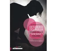 Desiderio del nulla. Storia della new wave italiana
