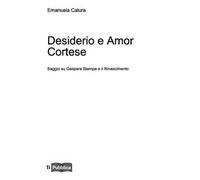 Desiderio e amor cortese. Saggio su Gaspara Stampa e il Rinascimento