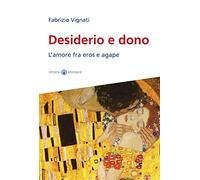 Desiderio e dono. L'amore fra Eros e Agape