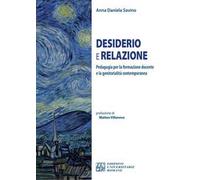 Desiderio e relazione. Pedagogia per la formazione docente e la genitorialità contemporanea