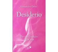 Desiderio. Per una liturgia della vita