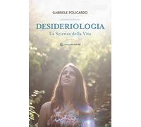 Desideriologia. La scienza della vita