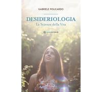 Desideriologia. La scienza della vita - 2016 - Spazio Interiore