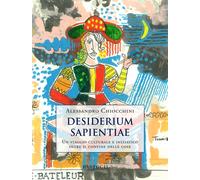 Desiderium sapientiae. Un viaggio culturale e iniziatico oltre il confine delle