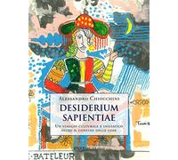 Desiderium sapientiae. Un viaggio culturale e iniziatico oltre il confine delle cose