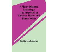 Desiderius Eras A Merry Dialogue Declaringe the Properties of Shrowd (Tascabile)