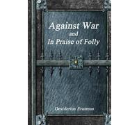 Desiderius Erasmus Against War and In Praise of Folly (Tascabile)