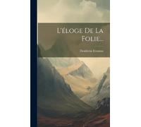 Desiderius Erasmus L'éloge De La Folie... (Copertina rigida)