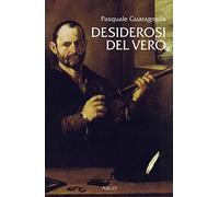 Desiderosi del vero. Prosa di nuova scienza dal primo Galileo a Benedetto Castelli
