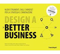Design a better business. Nuovi strumenti, skill e mindset per la strategia e l'innovazione