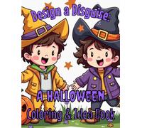 Design a Disguise: A Halloween Coloring & Idea Book: Spark Creativity with 40+ Halloween Costumes to Color and Create! The Perfect Coloring & Idea Book for Boys and Girls Ages 4-8