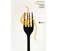 Design al dente. 70 ricette di pasta e primi piatti. Ediz. illustrata