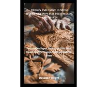 Design and Carve Custom Wooden Stamps for Printmaking and Crafts: Personalize Paper, Fabric, or Gifts with Hand-Crafted Stamps You Can Make at Home