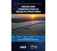 Design and Construction of Solar PV Structures (ASCE Manuals and Reports on Engineering Practice (MOPs))