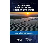 Design and Construction of Solar PV Structures (ASCE Manuals and Reports on Engineering Practice (MOPs))